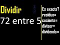 Dividir 72 entre 5 , residuo , es exacta o inexacta la division , cociente dividendo divisor ?