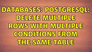 Databases: PostgreSQL: Delete Multiple Rows with multiple Conditions from the same table