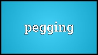 Pegging Meaning