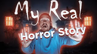 My Real Horror Story | Haunted Visions