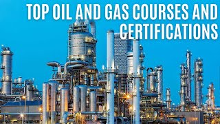 Top Oil and Gas Courses and Certifications