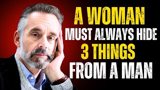 A Woman Must Always Hide 3 Things From A Man | Jordan Peterson’s Guide