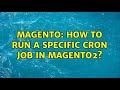 Magento: How to run a specific cron job in Magento2? (2 Solutions!!)