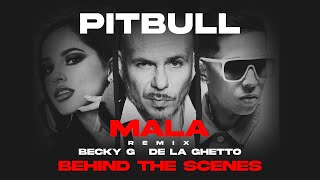Pitbull feat. Becky G & De La Ghetto - Mala (Remix) [Official Behind The Scenes]