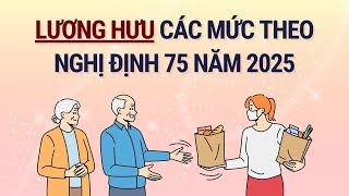 Thống nhất các mức lương hưu năm 2025 theo Nghị định 75 | Báo Lao Động