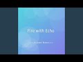 Fire with Echo