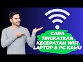 Cara Tingkatkan Kecepatan WIFI di Laptop dan PC Kamu