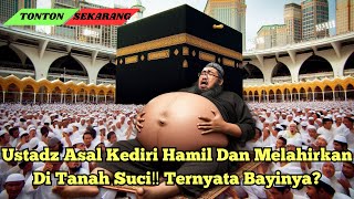 HEBOH!!! Ustadz Asal Kediri Hamil Dan Melahirkan Di Tanah Suci‼️ Ternyata Bayinya?