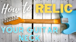 How To Relic A Guitar Neck|Quick \u0026 Easy