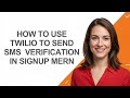 How to Use Twilio to Send Sms  Verification In Signup Mern - AshleyHowTo