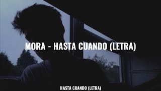 Mora - Hasta Cuando (Letra)