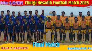 Final Match | Sambalpur FC VS Raja S Bariyatu | Churgi Hesadih Football Match 2025