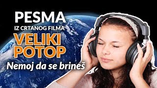 Pesma iz crtanog filma Veliki Potop - Nemoj da se brineš