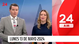 24 AM - Lunes 13 de mayo 2024 | 24 Horas TVN Chile