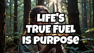Purpose Is the Fuel of Life