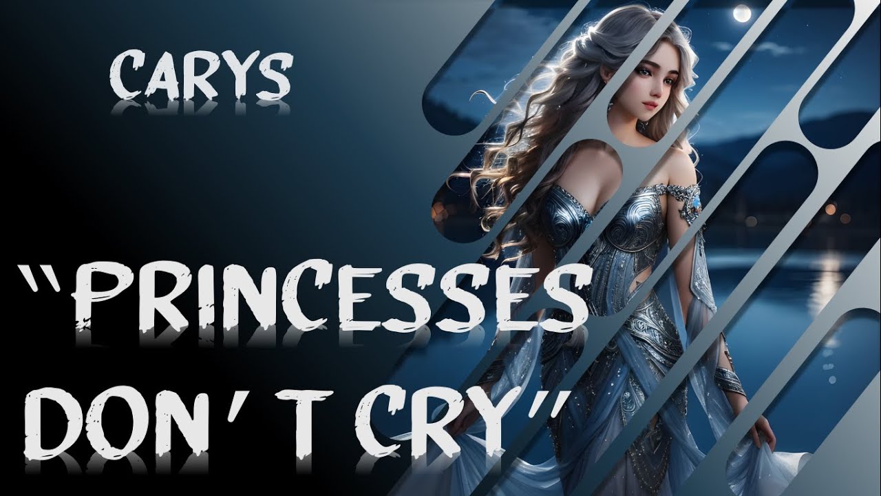 Carys - Princesses Don’t Cry (Lyrics) - YouTube