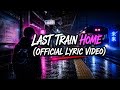 Last Train Home (Official Lyric Video) - Beydaft Echo