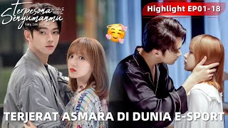 Falling Into Your Smile | Highlight EP01-18 Mulai Suka Dengan Kapten Tim E-Sport? | WeTV【INDO SUB】