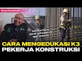 Cara Mengedukasi K3 Kepada Pekerja Konstruksi