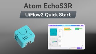 Atom EchoS3R | UIFlow 2.0 Device Basic Tutorial