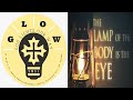 GLOW Episode 14 - The lamp of the body is the eye (Luke 11:34)