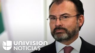 Canciller Luis Videgaray sobre el TLC: \