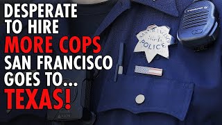 Why San Francisco Is BEGGING Texas to Send Them Police Officers