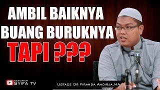 AMBIL BAIKNYA BUANG BURUKNYA ?? - Ustadz Dr Firanda Andirja, MA