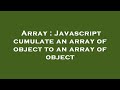 Array : Javascript cumulate an array of object to an array of object