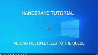 HANDBRAKE TUTORIAL ADDING MULTIPLE FILES TO QUEUE AND BASIC CONFIGURATION