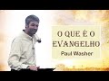 O Que é o Evangelho - Paul Washer (Dublado)