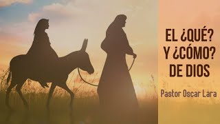 El ¿Qué? y ¿Cómo? de Dios - Pastor Oscar Lara