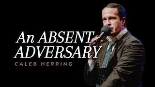 Caleb Herring - AN ABSENT ADVERSARY