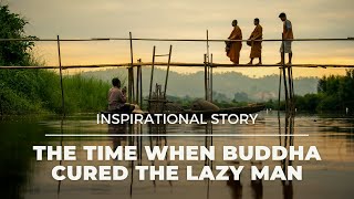 LAZINESS A BUDDHA STORY - The Time When Buddha Cured The Lazy Man