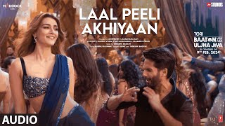 Laal Peeli Akhiyaan (Audio) Shahid Kapoor,Kriti Sanon,Tanishk,Romy |Teri Baaton Mein Aisa Uljha Jiya