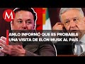 AMLO alista gira con Elon Musk por México; “está interesado en invertir más”, afirma