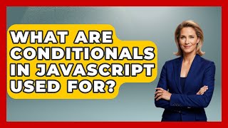 What Are Conditionals in JavaScript Used For? | JavaScript Toolkit News