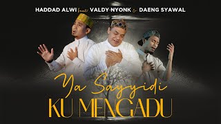 Haddad Alwi feat. Valdy Nyonk \u0026 Daeng Syawal - Ya Sayyidi Ku Mengadu (Official Music Video)