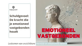 617. Schuldgevoel, De Kracht die je Emotioneel Vastgebonden houdt