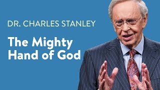 The Mighty Hand of God – Dr. Charles Stanley
