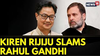 Union Minister Of Parliamentary Affairs Kiren Rijiju Slams Rahul Gandhi | Parliament News | News18