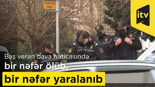 Sabunçu rayonu ərazisində baş verən dava nəticəsində bir nəfər ölüb, bir nəfər yaralanıb