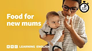 Food for new mums ⏲️ 6 Minute English