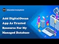 How To Add My DigitalOcean App As Trusted Resource For My Managed Database | #programming