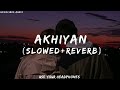 Akhiyan (Slowed+Reverb) - Rahat Fateh Ali Khan #rahatfatehalikhan || Akhiyan full lofi song || #lofi