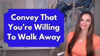 How To Convey That You're Willing To Walk Away... Without Saying A Word!