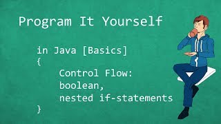 Program It Yourself in Java [Basics] - 5 - Boolean & Nested If-Statements