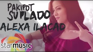 Pakipot, Suplado - Alexa Ilacad (Lyrics)