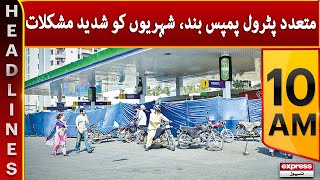 Many Petrol Pumps Are Closed, Causing Severe Problems To The Citizens - News Headlines 10 AM