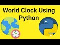 How To Create World Clock Using Python ....